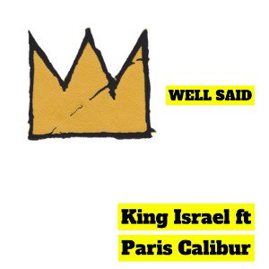 Well Said (King Israel ft Paris Calibur)