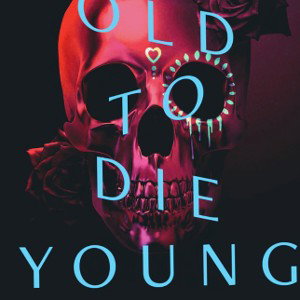 Die young ( sorry )