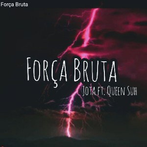 #FORÇABRUTA  JOTA/ QUENN