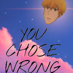 You Chose Wrong
