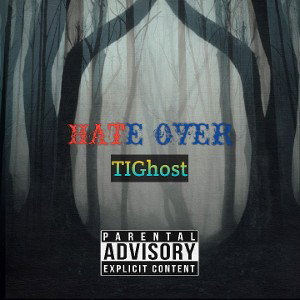 TiGhost-Hate Over