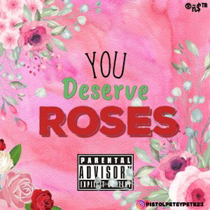 Titled: You Deserve Roses by
Artist: @PistolPeteyPete23