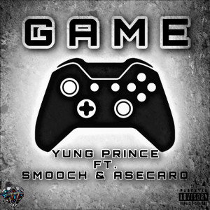 Yung Prince - Game ft. Smooch & AseCard
