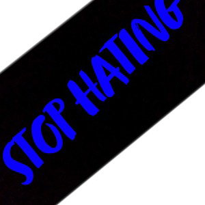 Stop Hating