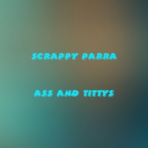 Ass and Tittys by Scrappy Parra
