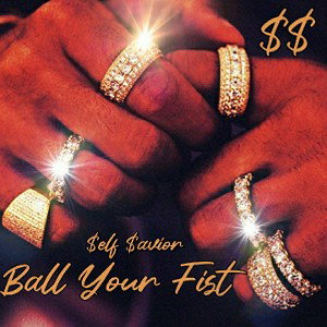 Ball Your Fist - Self Savior $$