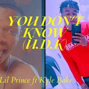 You Dont Know (U.D.K)  ft Kyle Bake