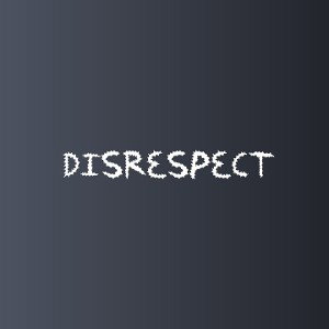Disrespect 