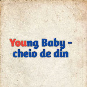 Young Baby - cheio de din