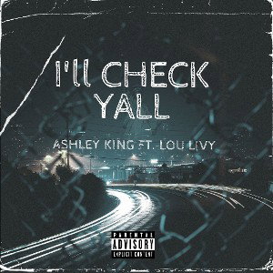Ashley King ft Lou Livy- I'll Check Yall 