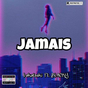 LAKATSUKI - Jamais ft. Blacky