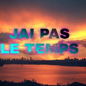 JAI PAS LE TEMPS