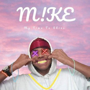M!KE- My Time To Shine (prod. MOTOROLA ICE)