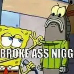 BROKE ASS NIGGAS