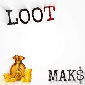MAK$ - Loot 