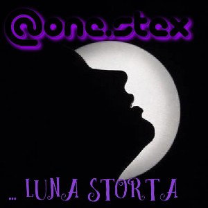 OneStex - 🌝... Luna Storta🌚