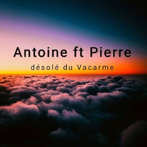 Antoine ft Pierre Désolé du Vacarme