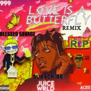JUICE WRLD BLESSED SAVAGE- LOVE IS A BUTTERFLY (REMIX)