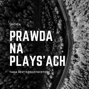 Trójca - Prawda na plays'ach.