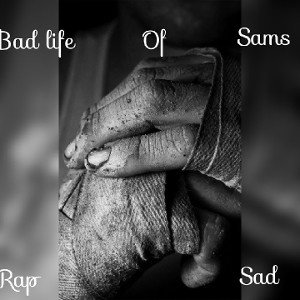 Bad  Life Of Sams