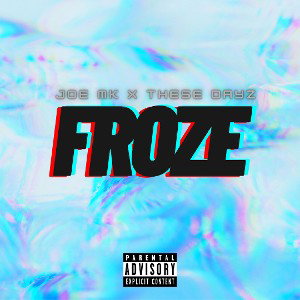 Joe MK & These Dayz - Froze