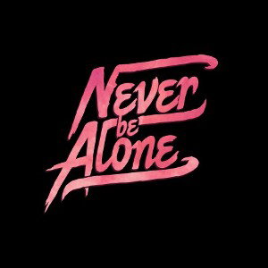 Never be Alone