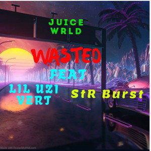 Juice Wrld Feat Lil Uzi Vert,StR Burst-WASTED