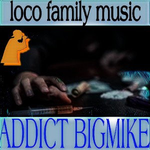 ADDICTED BIG MIKE