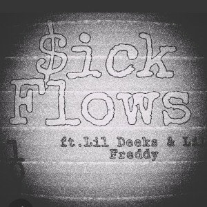 Sick Flows Ft. Lil Deeks & Lil Freddy