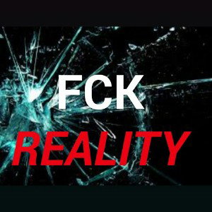 FCK REALITY