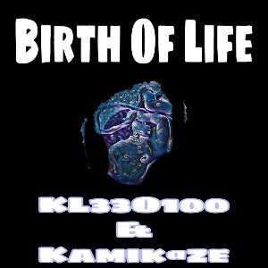 BIRTH OF LIFE - KL33O100 x KAMIK@ZE