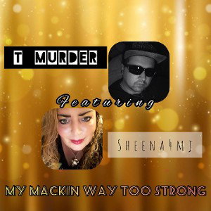 My Mackin Way Too Strong (ft T Murder)