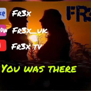 Fr3x - You Was There 