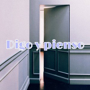 Digo y pienso