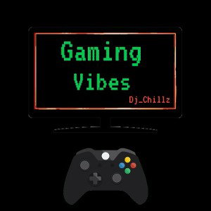         Gaming vibes-Dj_Chillz                      