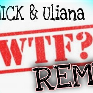 WTF!? remix (NICK & uliana) 