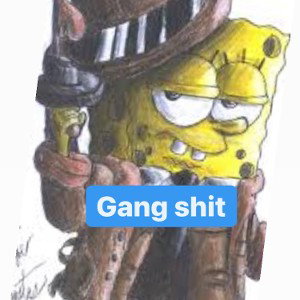 Gang shit