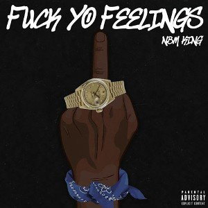 FUCK YO FEELINGS 