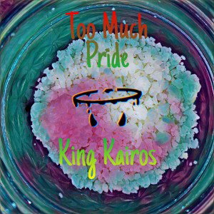 King Kairos - Too Much Pride