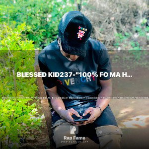 BLESSED KID237-“100% fo ma hood”