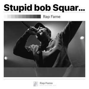 Stupid bob Square pants UKJ.