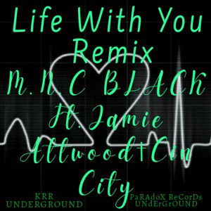 M.N.C BLACK - Life With You (Remix) Ft Jamie Attwood×CinCity 
