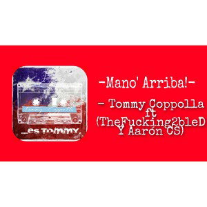 Tommy Coppolla - Mano' Arriba! (con TheFucking2bleD & Aaron CS)