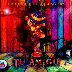 Tu amigo QCK Produce Dj Cadillac 502 