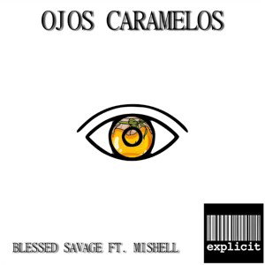 BLESSED SAVAGE FT. MISHELL - OJOS CARAMELO