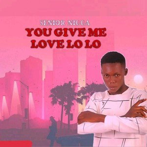 Senior Nigga you give love lolo