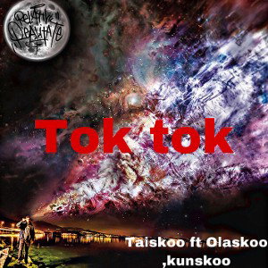 Taiskoo-tok tok ft Olaskoo,kunskoo