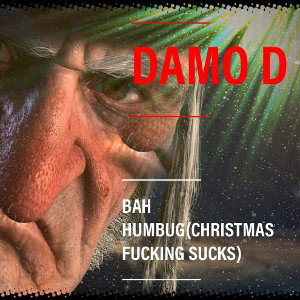 DAMO D-BAH HUMBUG(CHRISTMAS FUCKING SUX)(PROD KIN RICH & DAMO D) 