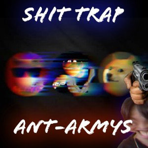 (shit-trap) | Gangue ant-armys | ft. mrDoguito, black