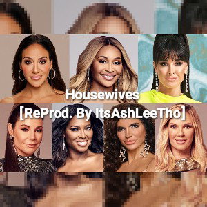 Housewives💁🏾‍♀[ReProd. By ItsAshLeeTho](2016)